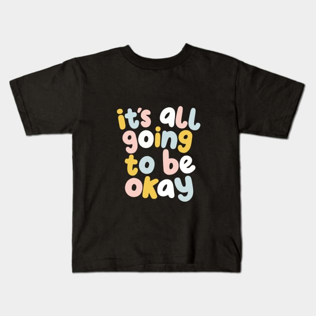 It's All Going to Be Okay in green yellow soft blue and peach Kids T-Shirt by MotivatedType